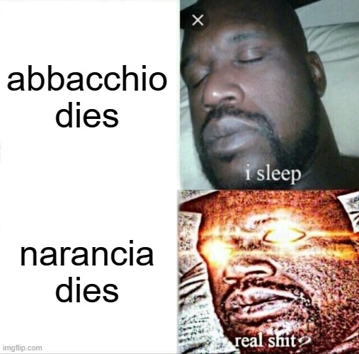 Sleeping Shaq | abbacchio dies; narancia dies | image tagged in memes,sleeping shaq | made w/ Imgflip meme maker
