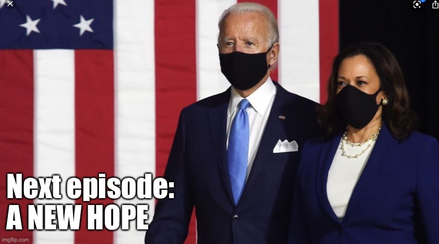 Biden and Harris | Next episode:
A NEW HOPE | image tagged in biden,kamala harris | made w/ Imgflip meme maker