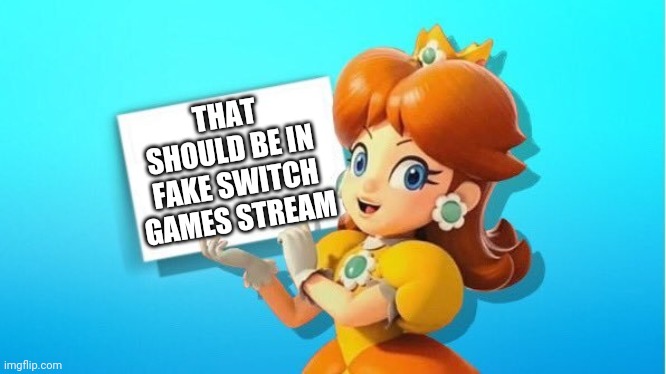 DAISY SIGN | THAT SHOULD BE IN FAKE SWITCH GAMES STREAM | image tagged in daisy sign | made w/ Imgflip meme maker