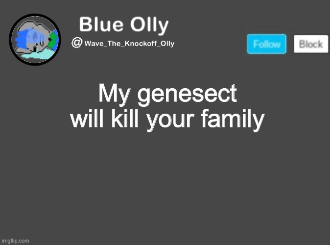 S | My genesect will kill your family | image tagged in wave s announcement template | made w/ Imgflip meme maker