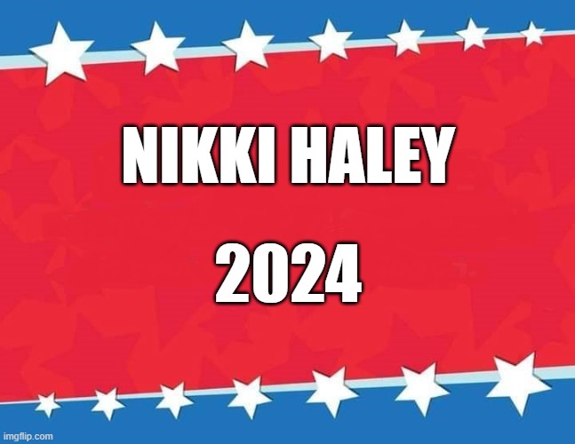 Nikki | NIKKI HALEY; 2024 | image tagged in campaign sign | made w/ Imgflip meme maker