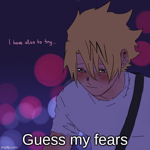 Guess my fears | made w/ Imgflip meme maker