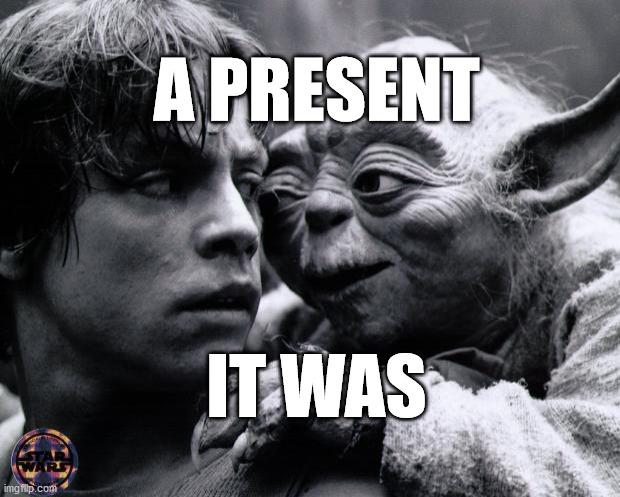 A present it was | A PRESENT; IT WAS | image tagged in yoda luke | made w/ Imgflip meme maker