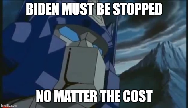Transformers | BIDEN MUST BE STOPPED; NO MATTER THE COST | image tagged in transformers,donald trump,joe biden,election 2020,make america great again,maga | made w/ Imgflip meme maker