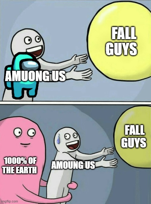 Running Away Balloon | FALL GUYS; AMUONG US; FALL GUYS; 1000% OF THE EARTH; AMOUNG US | image tagged in memes,running away balloon | made w/ Imgflip meme maker