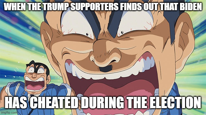 Kochikame | WHEN THE TRUMP SUPPORTERS FINDS OUT THAT BIDEN; HAS CHEATED DURING THE ELECTION | image tagged in kochikame,joe biden,donald trump,election 2020,maga,make america great again | made w/ Imgflip meme maker