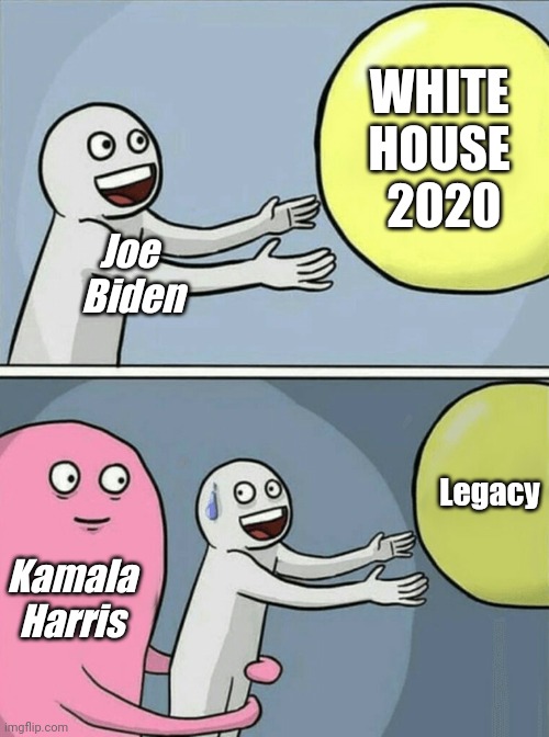 Running Away Balloon Meme | WHITE 
HOUSE 
2020; Joe 
Biden; Legacy; Kamala
Harris | image tagged in memes,running away balloon | made w/ Imgflip meme maker