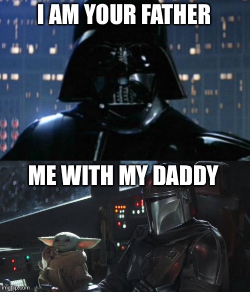  I AM YOUR FATHER; ME WITH MY DADDY | image tagged in i am your father,baby yoda,yoda daddy,happy,father,daddy | made w/ Imgflip meme maker