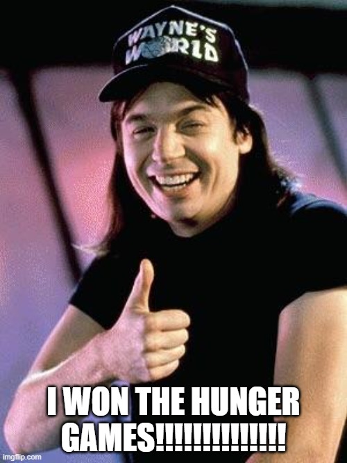 BOOO | I WON THE HUNGER GAMES!!!!!!!!!!!!!! | made w/ Imgflip meme maker