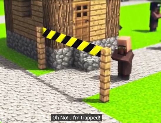 Oh no | image tagged in oh no i m trapped,memes,funny,minecraft,custom template | made w/ Imgflip meme maker