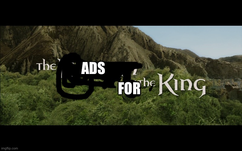 Return Of The King | ADS FOR | image tagged in return of the king | made w/ Imgflip meme maker