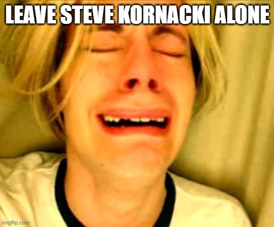 Leave Steve Kornacki | LEAVE STEVE KORNACKI ALONE | image tagged in leave britney alone,steve kornacki,kornacki | made w/ Imgflip meme maker