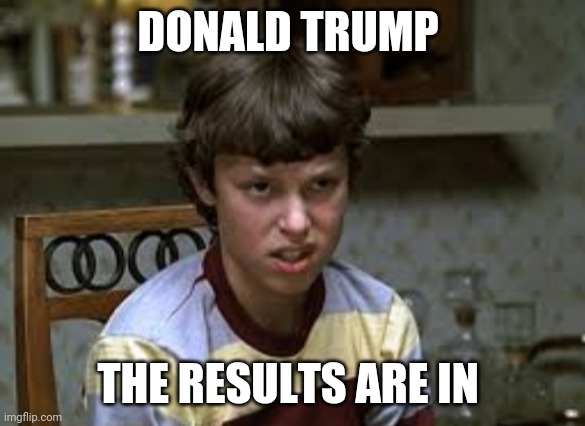 You lost bro | DONALD TRUMP; THE RESULTS ARE IN | image tagged in donald trump,america,election,political meme | made w/ Imgflip meme maker