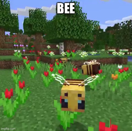 Minecraft bees | BEE | image tagged in minecraft bees | made w/ Imgflip meme maker