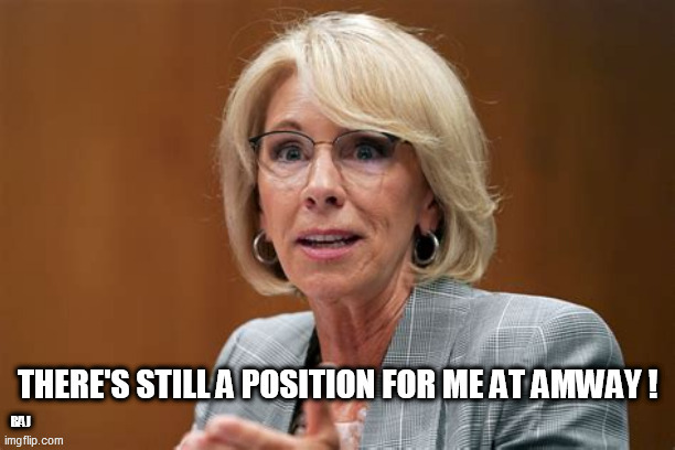 Amway heiress | BAJ | image tagged in betsy devos,amway | made w/ Imgflip meme maker