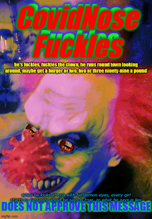 he's fuckles, fuckles the clown, he runs round town looking around, maybe get a burger or two, two or three ninety-nine a pound when he look | made w/ Imgflip meme maker