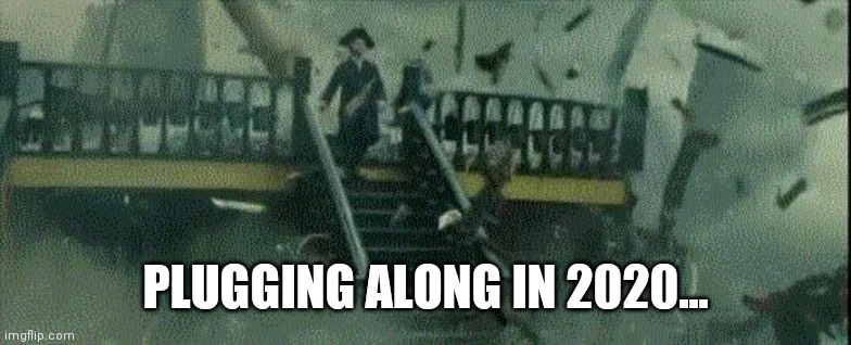 Keep Goin' | PLUGGING ALONG IN 2020... | image tagged in pirates ship destroy calm | made w/ Imgflip meme maker