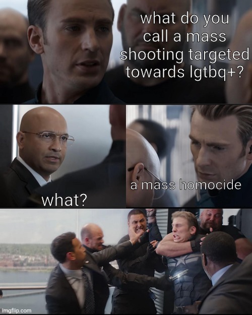 Captian America being beated | what do you call a mass shooting targeted towards lgtbq+? what? a mass homocide | image tagged in captian america being beated | made w/ Imgflip meme maker