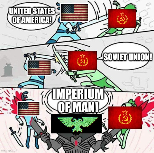 Now there’s 3 | UNITED STATES OF AMERICA! SOVIET UNION! IMPERIUM OF MAN! | image tagged in sword fight,america,soviet,imperium | made w/ Imgflip meme maker