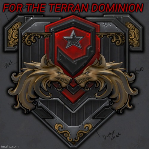 FOR THE TERRAN DOMINION | image tagged in memoriesofchurch | made w/ Imgflip meme maker