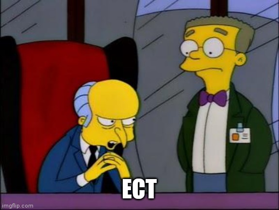 Mr burns smithers | ECT | image tagged in mr burns smithers | made w/ Imgflip meme maker