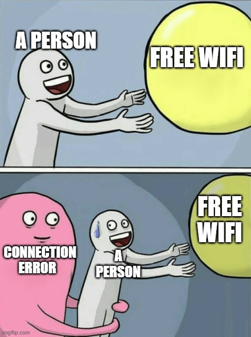 nooo | A PERSON; FREE WIFI; FREE WIFI; A PERSON; CONNECTION ERROR | image tagged in memes,running away balloon | made w/ Imgflip meme maker