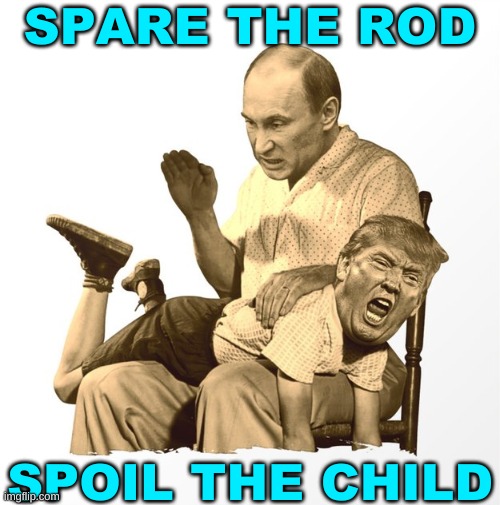 putin spanking trump by asian sweatshop | SPARE THE ROD; SPOIL THE CHILD | image tagged in putin spanking trump by asian sweatshop,spare the rod spoil the child,trump loses election 2020,discipline,corporal punishment | made w/ Imgflip meme maker