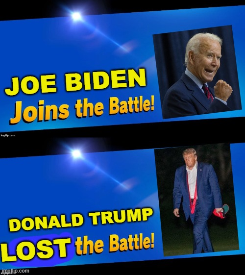 Fitting... | JOE BIDEN; DONALD TRUMP; LOST | image tagged in blank joins the battle | made w/ Imgflip meme maker