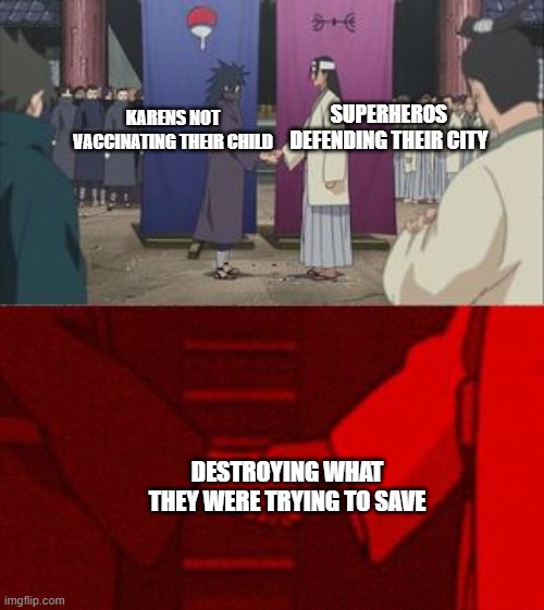 Anime Handshake | SUPERHEROS DEFENDING THEIR CITY; KARENS NOT VACCINATING THEIR CHILD; DESTROYING WHAT THEY WERE TRYING TO SAVE | image tagged in anime handshake,karen,2020,superheroes | made w/ Imgflip meme maker