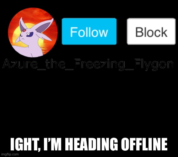 Goodnight everyone | IGHT, I’M HEADING OFFLINE | made w/ Imgflip meme maker