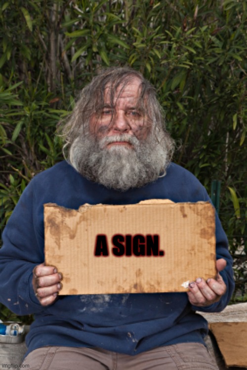 Blak Homeless Sign | A SIGN. | image tagged in blak homeless sign | made w/ Imgflip meme maker