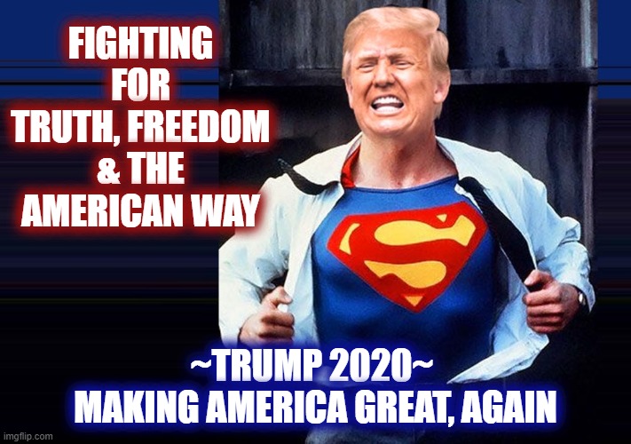 Recount the votes! | FIGHTING FOR TRUTH, FREEDOM & THE AMERICAN WAY; ~TRUMP 2020~ 
MAKING AMERICA GREAT, AGAIN | image tagged in donald trump,superman,truth,freedom,american | made w/ Imgflip meme maker
