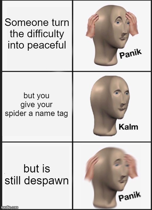 Panik Kalm Panik Meme | Someone turn the difficulty into peaceful; but you give your spider a name tag; but is still despawn | image tagged in memes,panik kalm panik,minecraft | made w/ Imgflip meme maker