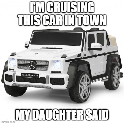 Range rover | I'M CRUISING THIS CAR IN TOWN; MY DAUGHTER SAID | image tagged in kids | made w/ Imgflip meme maker