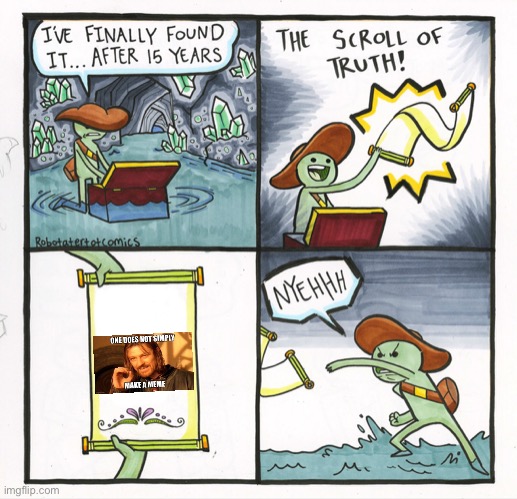 One Does Not Simply Make a Meme | image tagged in memes,the scroll of truth,one does not simply,making memes,the truth is out there,dank memes | made w/ Imgflip meme maker