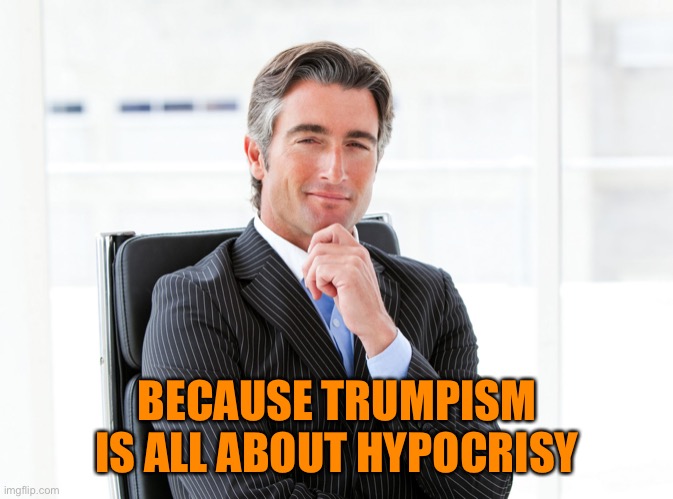 GOP Hypocrite | BECAUSE TRUMPISM IS ALL ABOUT HYPOCRISY | image tagged in gop hypocrite | made w/ Imgflip meme maker