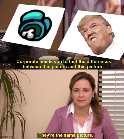 They're The Same Picture | image tagged in memes,they're the same picture | made w/ Imgflip meme maker