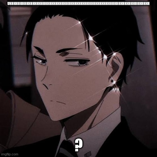 Daisuke ✨? | UHHHHHHHHHHHHHHHHHHHHHHHHHHHHHHHHHHHHHHHHHHHHHHHHHHHHHHHHHHHHHHHHHHH; ? | image tagged in daisuke | made w/ Imgflip meme maker