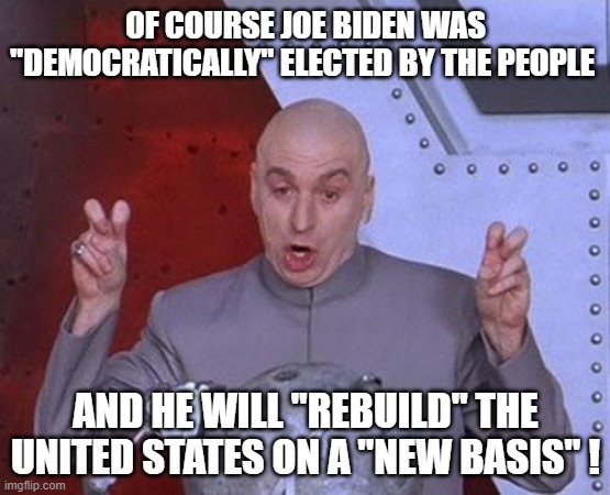 Let's just hope that the Supreme Court will wait till we can share new proofs of electoral fraud... | OF COURSE JOE BIDEN WAS "DEMOCRATICALLY" ELECTED BY THE PEOPLE; AND HE WILL "REBUILD" THE UNITED STATES ON A "NEW BASIS" ! | image tagged in memes,dr evil laser,election 2020,election fraud,joe biden,supreme court | made w/ Imgflip meme maker