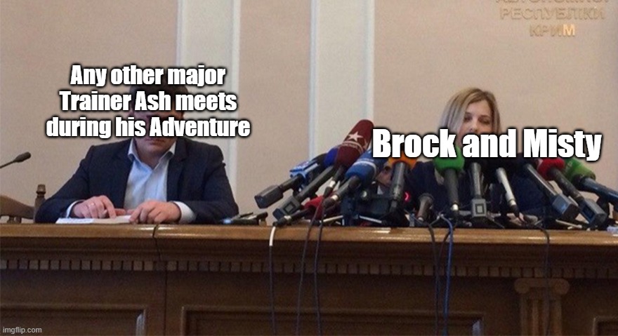 True. | Any other major Trainer Ash meets during his Adventure; Brock and Misty | image tagged in man and woman microphone,pokemon,underrated,pokemon x and y,brock,misty | made w/ Imgflip meme maker