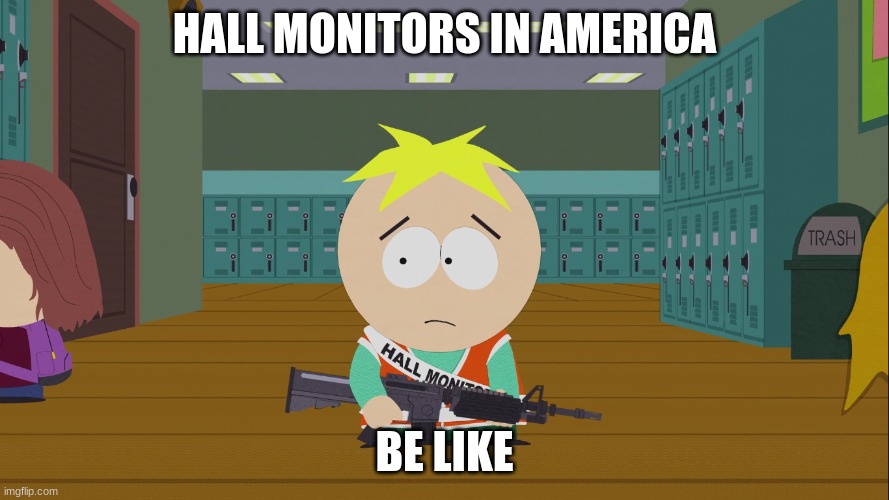 HALL MONITORS IN AMERICA; BE LIKE | made w/ Imgflip meme maker