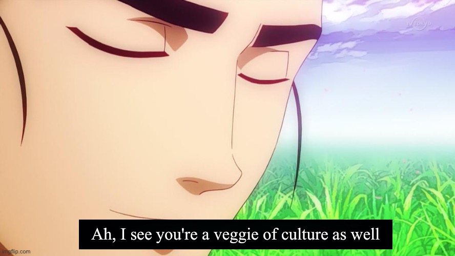 Ah i see | Ah, I see you're a veggie of culture as well | image tagged in ah i see | made w/ Imgflip meme maker