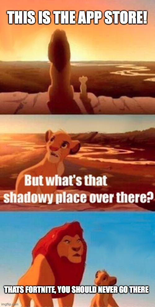 Simba Shadowy Place Meme | THIS IS THE APP STORE! THATS FORTNITE, YOU SHOULD NEVER GO THERE | image tagged in memes,simba shadowy place | made w/ Imgflip meme maker