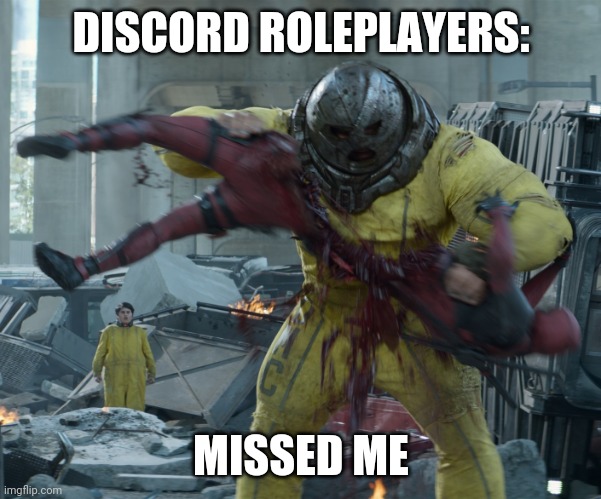 The Juggernaut ripping Deadpool in half | DISCORD ROLEPLAYERS:; MISSED ME | image tagged in the juggernaut ripping deadpool in half | made w/ Imgflip meme maker