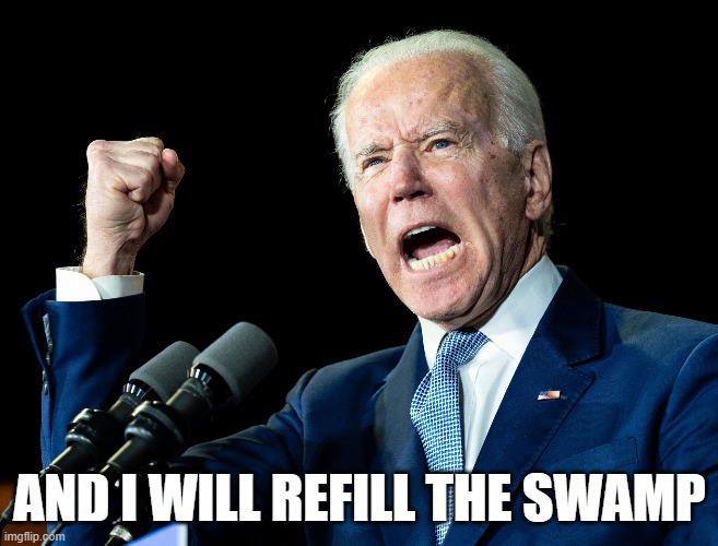 Joe Biden's fist | AND I WILL REFILL THE SWAMP | image tagged in joe biden's fist | made w/ Imgflip meme maker