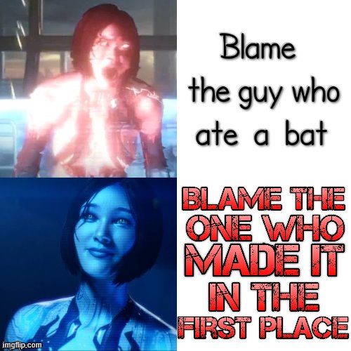 If it wasn't made, nobody would be able to eat it | image tagged in drake hotline bling cortana version,2020,2020 sucks,so true memes,covid-19,drake hotline bling | made w/ Imgflip meme maker