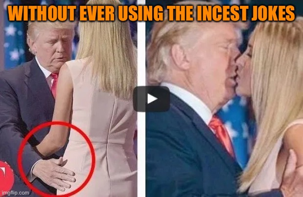 WITHOUT EVER USING THE INCEST JOKES | made w/ Imgflip meme maker