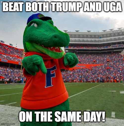 A Great Day to be a Florida Gator | BEAT BOTH TRUMP AND UGA; ON THE SAME DAY! | image tagged in gators,beat trump,beat uga,cocktail party,november 7th,florida | made w/ Imgflip meme maker