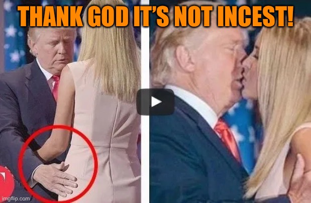THANK GOD IT’S NOT INCEST! | made w/ Imgflip meme maker