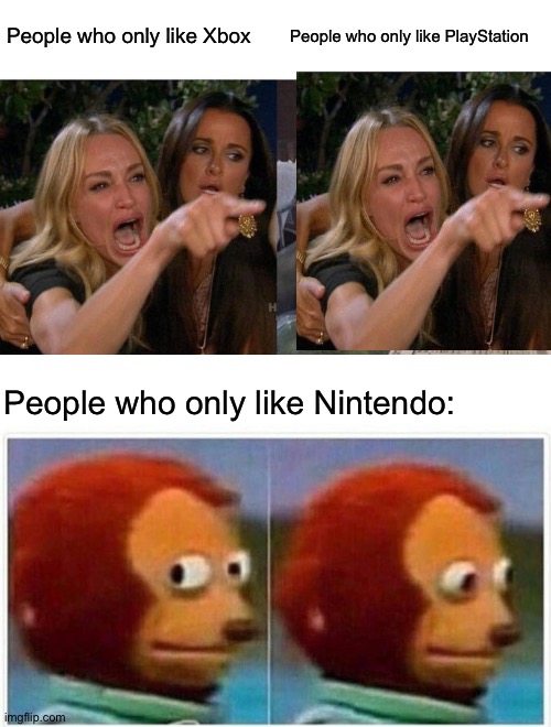 I'm not sure which one I like | People who only like Xbox; People who only like PlayStation; People who only like Nintendo: | image tagged in memes,woman yelling at cat,monkey puppet,xbox,ps4,nintendo | made w/ Imgflip meme maker